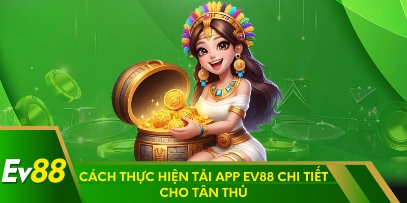 Cách thực hiện tải app EV88 chi tiết cho tân thủ
