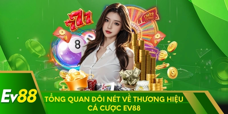 Tổng quan đôi nét về thương hiệu cá cược EV88